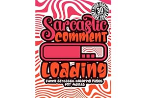 Sarcastic Comment Loading: Funny Sarcastic Coloring pages For Adults: Sassy Affirmations & Snarky Sayings Gag Gift Colouring Book For Women/Men/Teens, Geometric Patterns For Relaxation