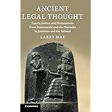Ancient Legal Thought: Equity, Justice, and Humaneness From Hammurabi and the Pharaohs to Justinian and the Talmud