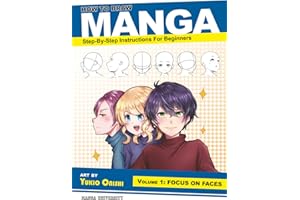 How to Draw Manga: Focus on Faces (Step-by-Step Instructions for Beginners Vol. 1)