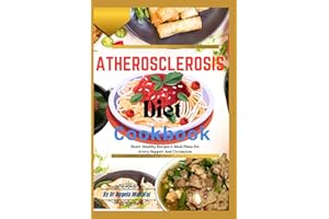 Atherosclerosis Diet Cookbook: Heart-Healthy Recipes & Meal Plans For Artery Support And Circulation