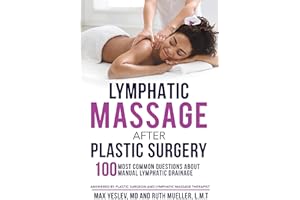 Lymphatic Massage After Plastic Surgery: 100 Most Common Questions Answered by a Plastic Surgeon and a Lymphatic Massage Ther