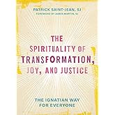 The Spirituality of Transformation, Joy, and Justice: The Ignatian Way for Everyone