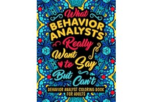 Behavior Analyst Coloring Book for Adults: A Snarky & Humorous Appreciation Gift for BCBA & ABA Therapists to Relax