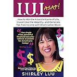 IUL ASAP: How to Win the Financial Game of Life, Invest Like the Wealthy, and Generate Tax-Free Income with One 3-Letter Word