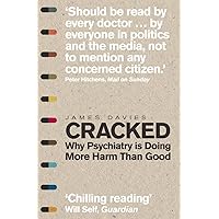 Cracked: Why Psychiatry is Doing More Harm Than Good by Davies, James (2014) Paperback