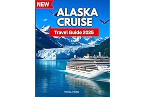 Alaska Cruise Travel Guide 2025: Explore Ports, Glaciers, Culture, and Shore Adventures From Alaska Inside Passage to Denali. With Pictures and Maps (On the Road Essentials)