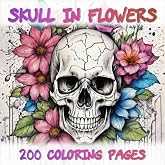 Skull in Flowers - 200 Coloring Pages: Relaxing Coloring Book for Adults