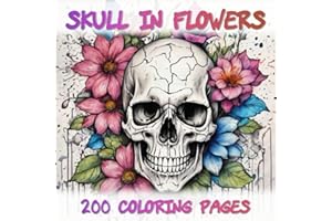 Skull in Flowers - 200 Coloring Pages: Relaxing Coloring Book for Adults