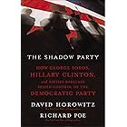 The Shadow Party: How George Soros, Hillary Clinton, and Sixties Radicals Seized Control of the Democratic Party