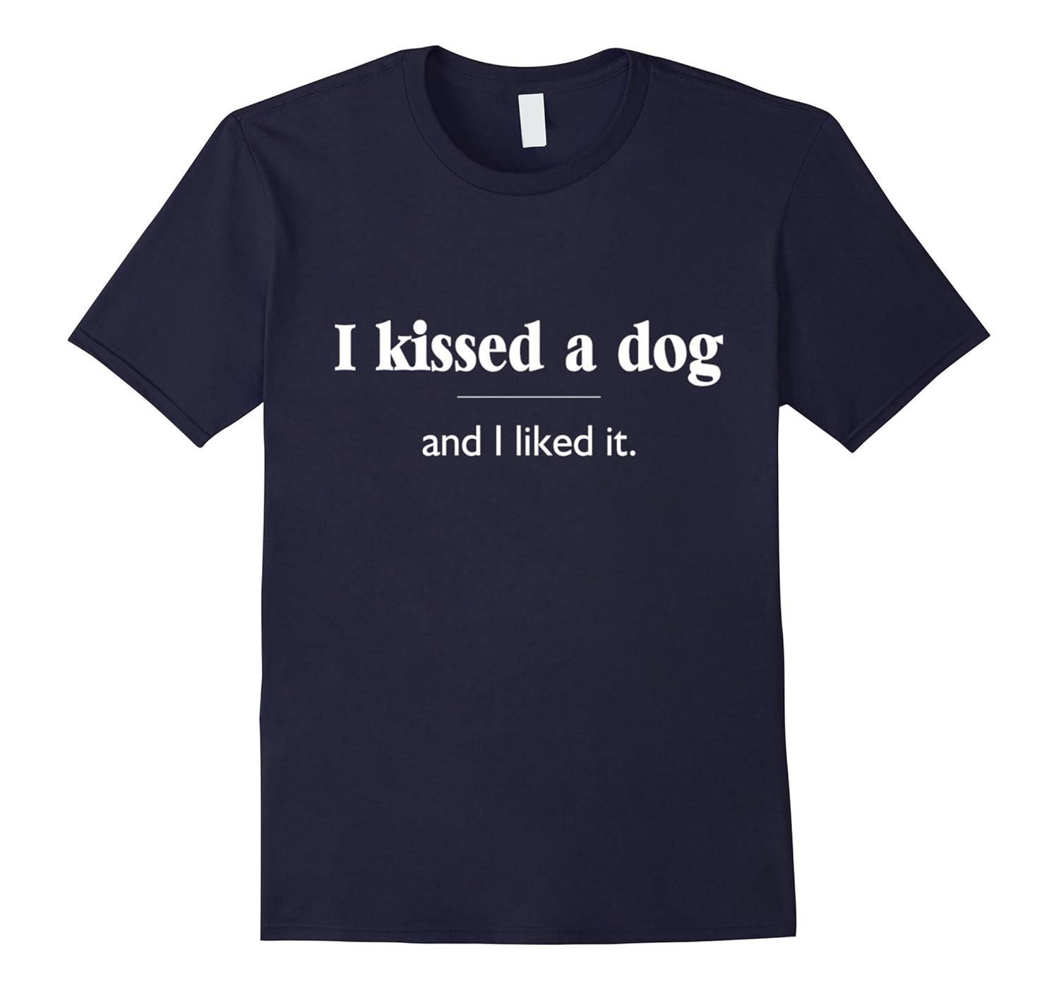 I Kissed A Dog And I Liked It T-Shirt-Rose