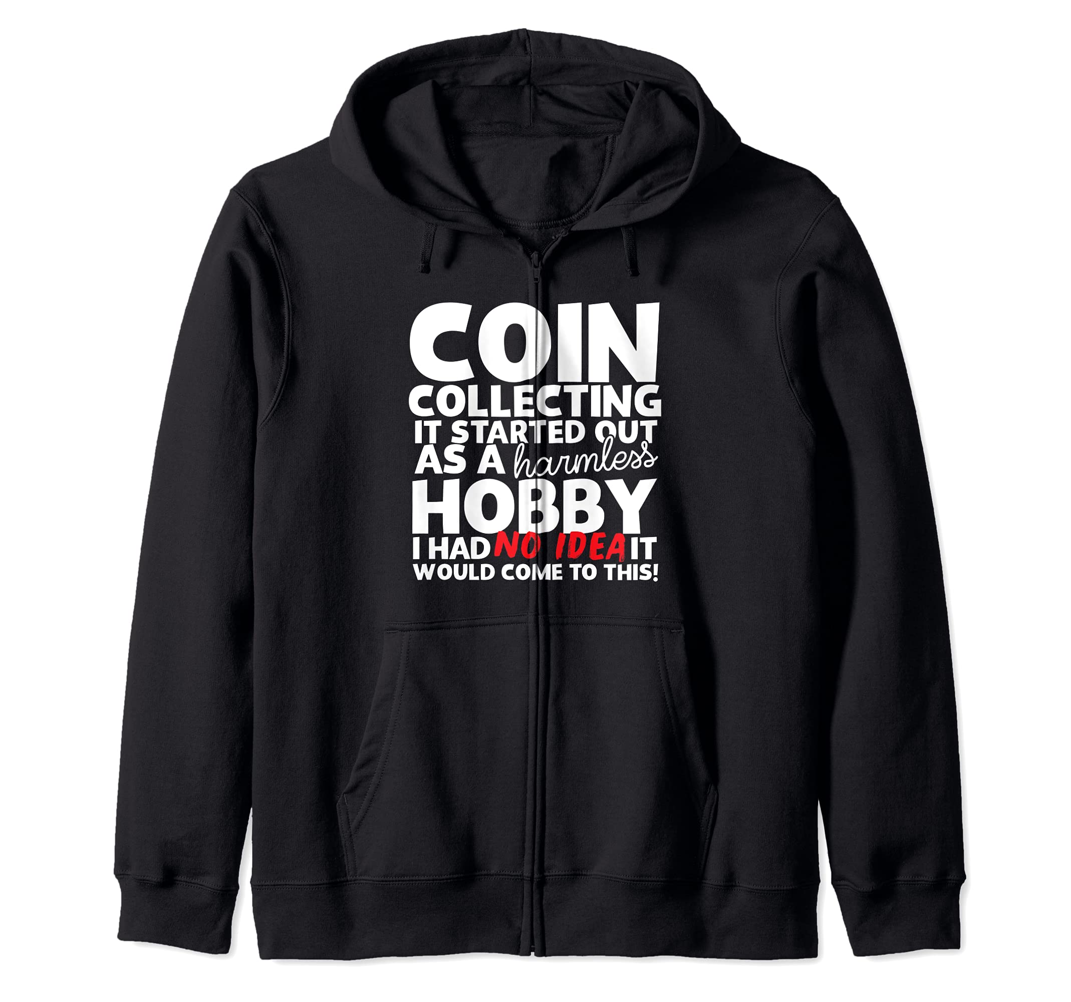 Coin Collecting Harmless Hobby Coin Collectors Zip Hoodie