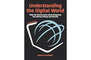Understanding the Digital World: What You Need to Know about Computers, the Internet, Privacy, and Security, Second Edition