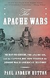 The Apache Wars: The Hunt for Geronimo, the Apache Kid, and the Captive Boy Who Started the Longest War in American History