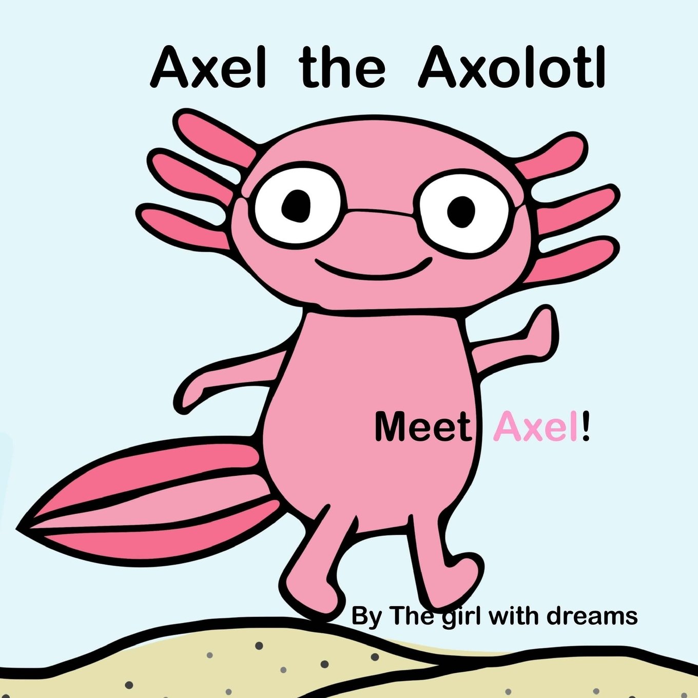 Axel The Axolotl Meet Axel H R J P J P Amazon Com Books
