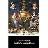 Unto This Last and Other Writings (Penguin Classics)