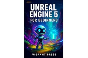 Unreal engine 5 for beginners guide: A Step-by-Step Guide to Environments, Blueprints, Lighting, and Gameplay Mechanics