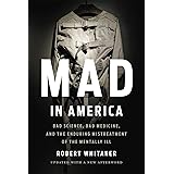 Mad in America: Bad Science, Bad Medicine, and the Enduring Mistreatment of the Mentally Ill