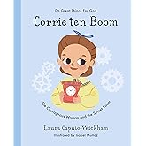 Corrie ten Boom: The Courageous Woman and The Secret Room (Inspiring illustrated children's biography of Christian female who saved hundreds of Jewish ... for kids 4-7) (Doing Great Things for God)