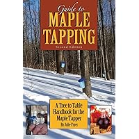 Guide to Maple Tapping: A Tree to Table Handbook for the Maple Tapper