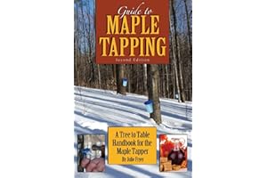 Guide to Maple Tapping: A Tree to Table Handbook for the Maple Tapper