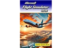 Microsoft Flight Simulator 2024 Game Guide Book : Tips and Tricks to Keep in Mind
