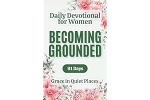 Daily Devotional for Women on Becoming Grounded: A 91-day devotional journey for Christian women navigating anxiety and overw