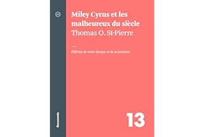 Miley Cyrus et les malheureux du siècle: défense de notre époque et de sa jeunesse (French Edition)