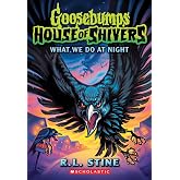 What We Do At Night (Goosebumps House of Shivers #7)