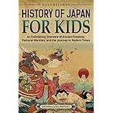 History of Japan for Kids: An Enthralling Overview of Ancient Empires, Samurai Warriors, and the Journey to Modern Times (Travel through Time)