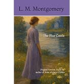 The Blue Castle: Original Version: From the author of Anne of Green Gables