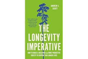 The Longevity Imperative: How to Build a Healthier and More Productive Society to Support Our Longer Lives