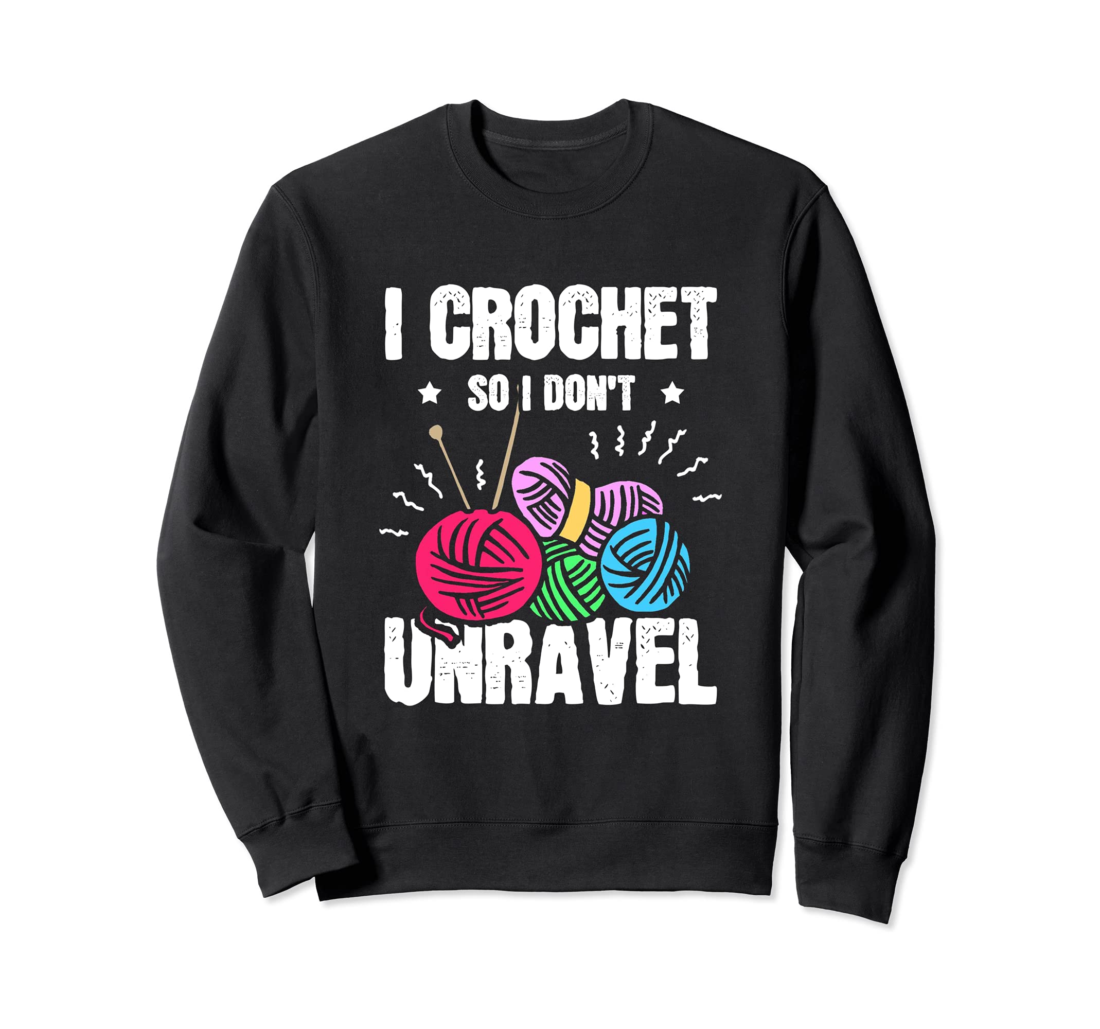 I Crochet So I Don't Unravel Funny Knitting Craft Crocheting Sweatshirt