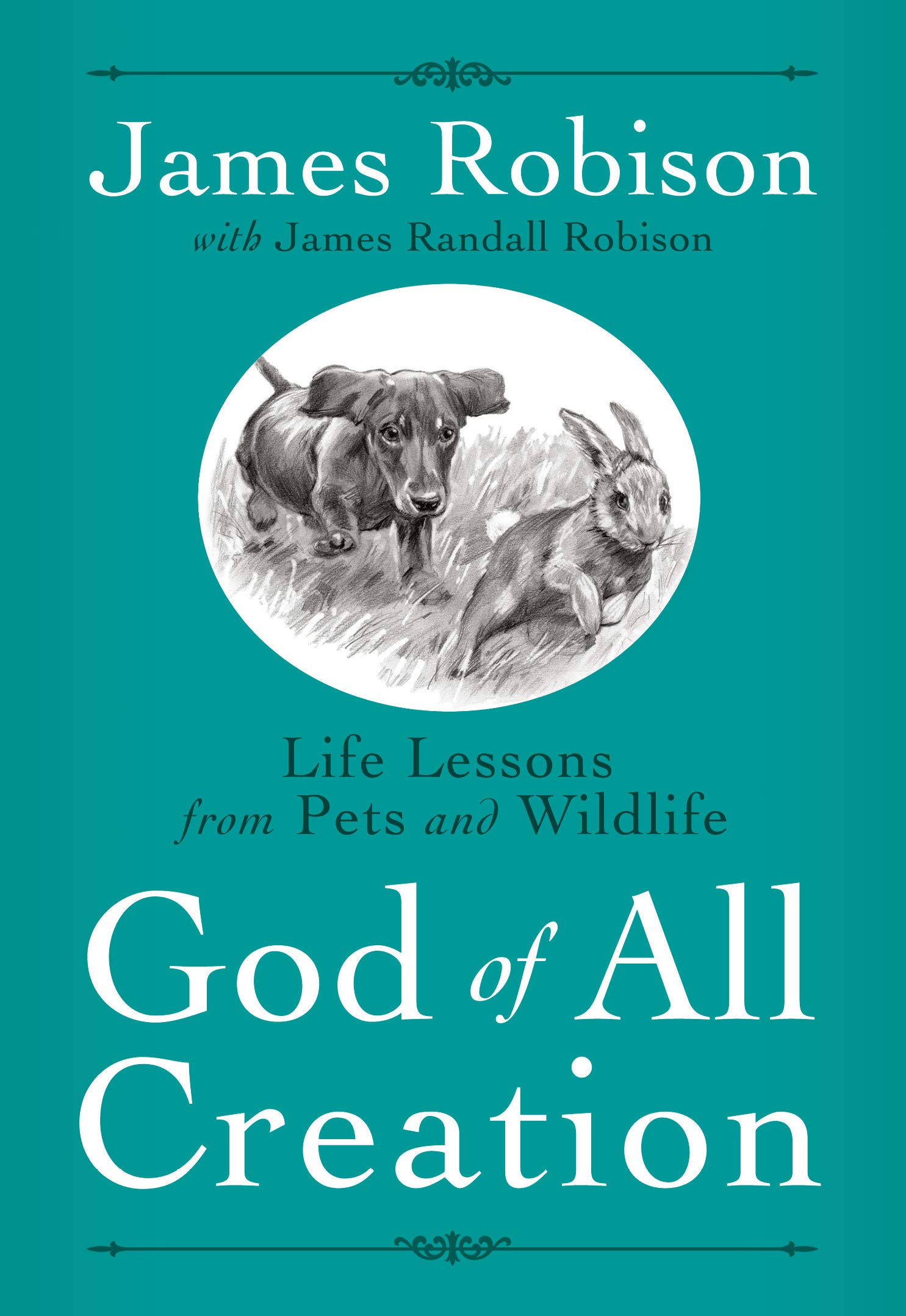 God Of All Creation Life Lessons From Pets And Wildlife James