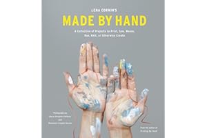 Lena Corwin's Made by Hand: A Collection of Projects to Print, Sew, Weave, Dye, Knit, or Otherwise Create