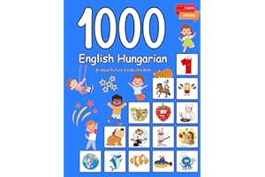 1000 English Hungarian Bilingual Picture Vocabulary Book: My first hundred basic words