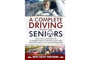 A Complete Driving Guide for Seniors: Practical Guidance on Planning Ahead, Staying Alert, and Arriving Safely to Your Destination