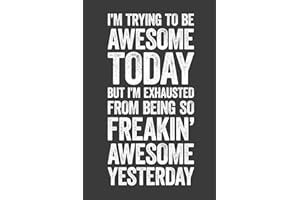 I'm Trying To Be Awesome Today: 6 x 9 Blank Lined Notebook Journal - Funny Saying Sarcastic Work Gag Gift for Office Coworkers, Employees, Adults, Boss