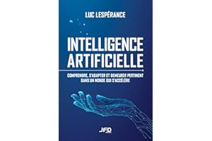 Intelligence artificielle: Comprendre, s’adapter et demeurer pertinent dans un monde qui s’accélère (French Edition)