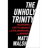 The Unholy Trinity: Blocking the Left's Assault on Life, Marriage, and Gender book cover