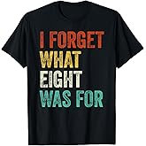 I Forget What 8 was for Vintage T-Shirt
