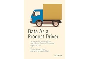 Data As a Product Driver: Strategies for Aligning Data and Product Teams to Transform Organizations