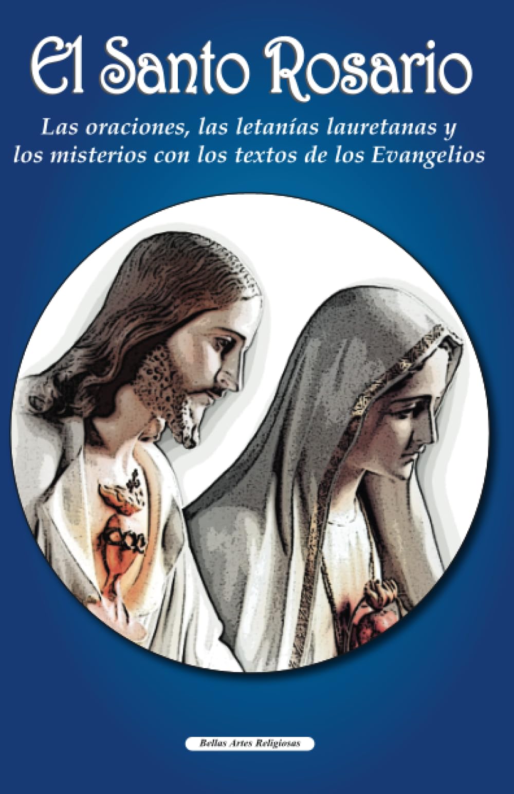 El Santo Rosario: Las oraciones, las letanías lauretanas y los misterios con los textos de los Evangelios (Colección Bellas Artes Religiosas) (Spanish Edition) El Santo Rosario: Las oraciones, las letanías lauretanas y los misterios con los textos de los Evangelios (Colección Bellas Artes Religiosas) (Spanish Edition) Paperback Kindle Hardcover