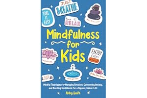 Mindfulness for Kids: Mindful Techniques for Managing Emotions, Overcoming Anxiety, and Boosting Confidence for a Happier, Calmer Life (Tween Guides to Growing Up)
