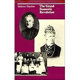 The Grand Domestic Revolution: A History of Feminist Designs for American Homes, Neighborhoods and Cities