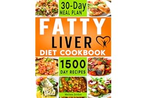 Fatty Liver Diet Cookbook: 1500-Day Easy and Mouthwatering Recipes to Detox and Cleanse your Liver. Live Healthier without Sacrificing Taste. Includes 30-Day Meal Plan