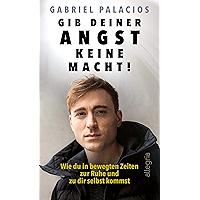 Gib deiner Angst keine Macht!: Wie du in bewegten Zeiten zur Ruhe und zu dir selbst kommst (German Edition) book cover Gib deiner Angst keine Macht!: Wie du in bewegten Zeiten zur Ruhe und zu dir selbst kommst (German Edition) book cover