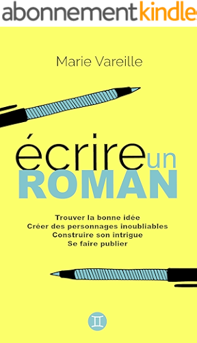 Download Ecrire un roman: Comment devenir écrivain, écrire un livre et le faire publier PDF