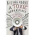 Rising Above a Toxic Workplace: Taking Care of Yourself in an Unhealthy Environment