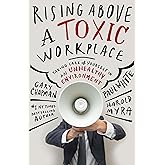 Rising Above a Toxic Workplace: Taking Care of Yourself in an Unhealthy Environment