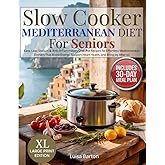 Slow Cooker Mediterranean Diet for Seniors: Easy, Low-Sodium & Anti-Inflammatory One-Pot Recipes for Effortless Mediterranean Dinners That Boost Energy, Support Heart Health, and Bring Joy After 60